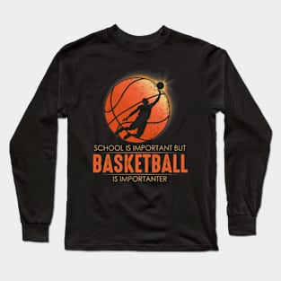 School Is Important But Basketball Is Importanter Long Sleeve T-Shirt